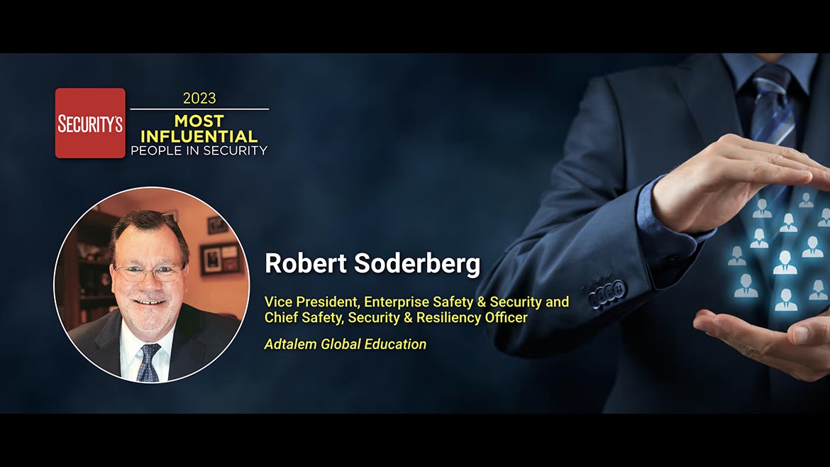 Robert Soderberg Vice President, Enterprise Safety & Security and Chief Safety, Security & Resiliency Officer Adtalem Global Education