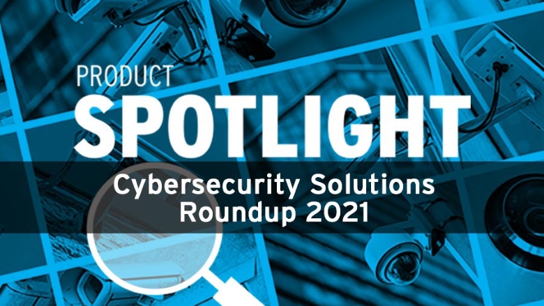 Cybersecurity solutions roundup 2021