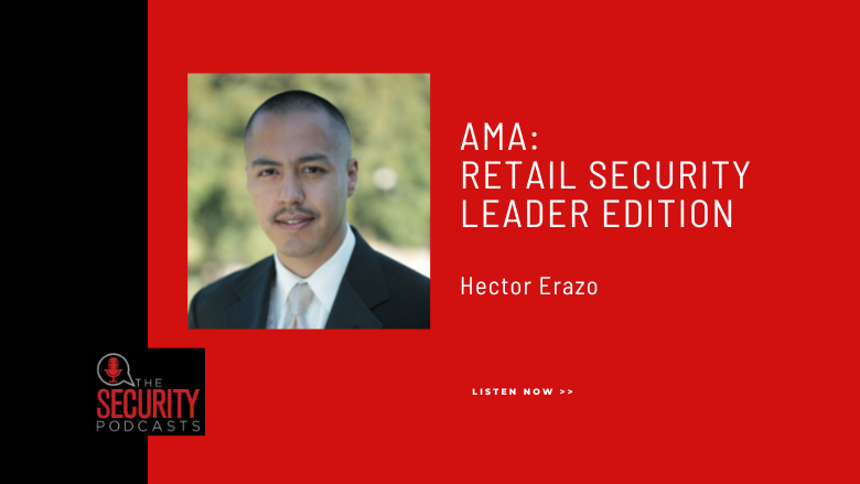 AMA: Retail Security Leader Edition — Hector Erazo