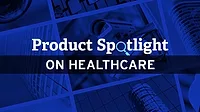 Product Spotlight on Healthcare Product Spotlight on Healthcare
