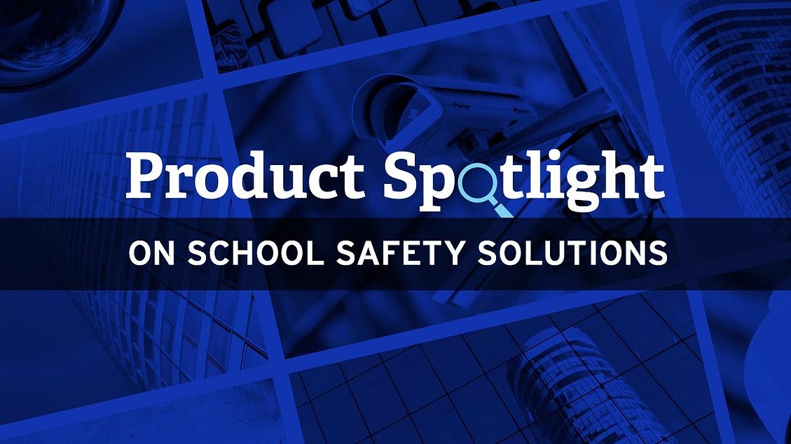 Product spotlight on school safety solutions Security Magazine
