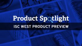 ISC WEST PRODUCT PREVIEW