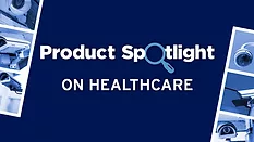 Product Spotlight on Healthcare