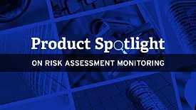  Product Spotlight on Risk Assessment Monitoring
