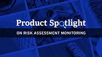  Product Spotlight on Risk Assessment Monitoring