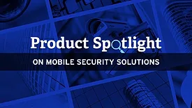 Product spotlight on mobile security solutions