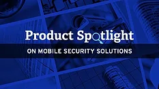 Product spotlight on mobile security solutions