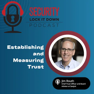 Security's Lock It Down Podcast Episode on "Establishing and Measuring Trust" featuring Jim Routh